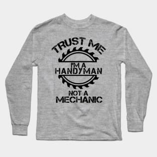 Trust me, I'm a Handyman, not a Mechanic, design with sawblade Long Sleeve T-Shirt